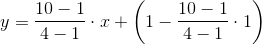 y=\frac{10-1}{4-1}\cdot x+\left ( 1-\frac{10-1}{4-1}\cdot 1 \right )