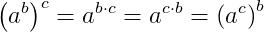 \left ( a^b \right )^c=a^{b\cdot c}=a^{c\cdot b}=\left ( a^c \right )^b