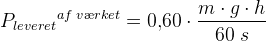 {P_{leveret}}^{af\; v\ae rket}=0{,}60\cdot \frac{m\cdot g\cdot h}{60\; s}