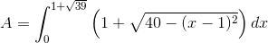 A=\int_{0}^{1+\sqrt{39}}\left ( 1+\sqrt{40-(x-1)^2} \right )dx
