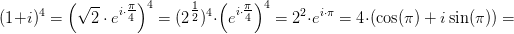 (1+i)^4=\left (\sqrt{2}\cdot e^{i\cdot \tfrac{\pi }{4}} \right )^4=(2^{\tfrac{1}{2}})^4\cdot \left (e^{i\cdot \tfrac{\pi }{4}} \right )^4=2^2\cdot e^{i\cdot \pi }=4\cdot \left ( \cos(\pi )+i\sin(\pi ) \right )=