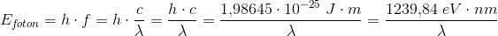 E_{f\! oton}=h\cdot f=h\cdot \frac{c}{\lambda }=\frac{h\cdot c}{\lambda }=\frac{1{,}98645\cdot 10^{-25}\; J\cdot m}{\lambda }=\frac{1239{,}84\; eV\cdot nm}{\lambda }