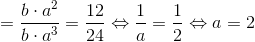 =\frac{b\cdot a^{2}}{b\cdot a^{3}}=\frac{12}{24}\Leftrightarrow \frac{1}{a}=\frac{1}{2}\Leftrightarrow a=2
