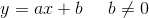 y=ax+b\; \; \; \; \; b\neq 0