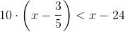 \Normal\ 10\cdot \left ( x-\frac{3}{5} \right )< x-24