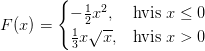 F(x) = \begin{cases} -\frac{1}{2}x^2, & \text{hvis }x\leq 0 \\ \frac{1}{3}x\sqrt{x}, & \text{hvis }x>0 \end{cases}