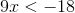 \Normal\ 9x< -18