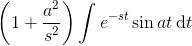 \left({1 + \frac {a^2}{s^2} }\right) \int e^{-st}\sin at \, \mathrm dt