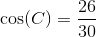 \cos(C)=\frac{26}{30}