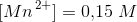 \left [Mn \right ^{2+}]=0{,}15\; M