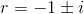 r=-1\pm i