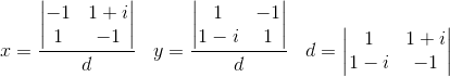 x=\frac{\begin{vmatrix} -1 &1+i \\ 1&-1 \end{vmatrix}}{d}\; \; \; y=\frac{\begin{vmatrix} 1 &-1 \\ 1-i &1 \end{vmatrix}}{d}\; \; \; d=\begin{vmatrix} 1 &1+i \\ 1-i&-1 \end{vmatrix}