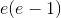 e(e-1)