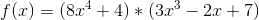 f(x)=(8x^4+4)*(3x^3-2x+7)