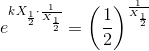 e^{kX_{\frac{1}{2}}\cdot \frac{1}{X_{\frac{1}{2}}}}=\left ( \frac{1}{2} \right )^{\frac{1}{X_{\frac{1}{2}}}}