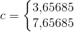 c=\left\{\begin{matrix} 3{,}65685\\ 7{,}65685 \end{matrix}\right.