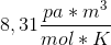 8,31 \frac{pa*m^{3}}{mol*K}