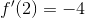 f'(2) = -4