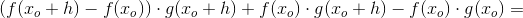 \left (f(x_o+h) -f(x_o) \right )\cdot g(x_o+h)+f(x_o)\cdot g(x_o+h)-f(x_o)\cdot g(x_o)=