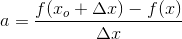 a=\frac{f(x_o+\Delta x)-f(x)}{\Delta x}