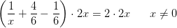 \left ( \frac{1}{x}+\frac{4}{6}-\frac{1}{6} \right )\cdot 2x=2\cdot 2x \; \; \; \; \; \; x\neq 0