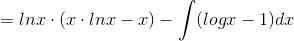 =lnx\cdot (x\cdot lnx-x)-\int(logx-1)dx
