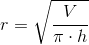r=\sqrt{\frac{V}{\pi \cdot h}}