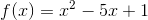 f(x)=x^2-5x+1