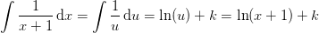 \int \frac{1}{x+1}\, \mathrm{d}x=\int \frac{1}{u}\, \mathrm{d}u=\ln(u)+k=\ln(x+1)+k