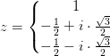 z=\left\{\begin{matrix} 1\\- \frac{1}{2}+i\cdot \tfrac{\sqrt{3}}{2} \\ -\frac{1}{2}-i\cdot \tfrac{\sqrt{3}}{2} \end{matrix}\right.