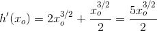 h ' (x_o)=2x_o^{3/2}+ \frac{x_o^{3/2}}{2}=\frac{5x_o^{3/2}}{2}