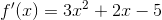 f'(x)=3x^2+2x-5