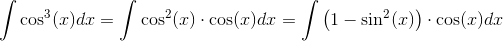\int \cos^3(x)dx=\int \cos^2(x)\cdot \cos(x)dx=\int \left ( 1-\sin^2(x) \right )\cdot \cos(x)dx