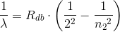 \frac{1}{\lambda} =R_{db}\cdot \left ( \frac{1}{2^2}-\frac{1}{{n_{2}}^{2}} \right )