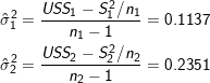 \small \begin{align*} \hat\sigma_1^2 &= \frac{USS_1 - S_1^2/n_1}{n_1-1} = 0.1137\\ \hat\sigma_2^2 &= \frac{USS_2 - S_2^2/n_2}{n_2-1} = 0.2351 \end{align*}