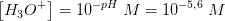 \left [ H_3O^+ \right ]=10^{-pH}\; M=10^{-5{,}6}\; M
