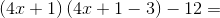 \left ( 4x+1 \right )\left (4x+1-3\right ) \right )-12 =
