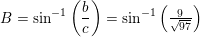 \small B=\sin^{-1}\left ( \frac{b}{c} \right )=\sin^{-1}\left ( \tfrac{9}{\sqrt{97}} \right )