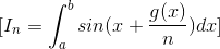 [I_n=\int_{a}^{b}sin(x+\frac{g(x)}{n})dx]