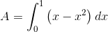 A=\int_{0}^{1}\left ( x-x^2 \right )dx
