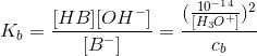 K_b=\frac{[HB][OH^-]}{[B^-]}=\frac{(\frac{10^-^1^4}{[H_3O^+]})^2}{c_b}
