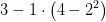 3-1\cdot \left (4-2^2 \right )