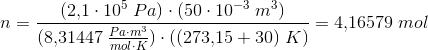 n=\frac{(2{,}1\cdot 10^5\; Pa)\cdot (50\cdot 10^{-3}\; m^3)}{(8{,}31447\; \tfrac{Pa\cdot m^3}{mol\cdot K})\cdot ((273{,}15+30)\; K)}=4{,}16579\; mol