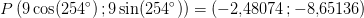 P\left (9\cos(254^\circ)\, ; 9\sin(254^\circ) \right )=\left ( -2{,}48074\, ;-8{,}65136\right )