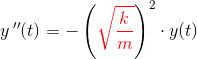 y{\, }''(t)=-\left ({\color{Red} \sqrt{\frac{k}{m}}} \right )^2\cdot y(t)