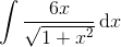 \int \frac{6x}{\sqrt{1+x^{2}}}\, \textup{d}x