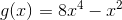 g(x)=8x^4-x^2