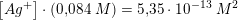 \small \left [ Ag^+ \right ]\cdot \left ( 0{,}084\; M \right )=5{,}35\cdot 10^{-13}\; M^2