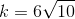 k=6\sqrt{10}