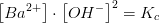 \left [ Ba^{2+} \right ]\cdot \left [ OH^{-} \right ]^2=K_c